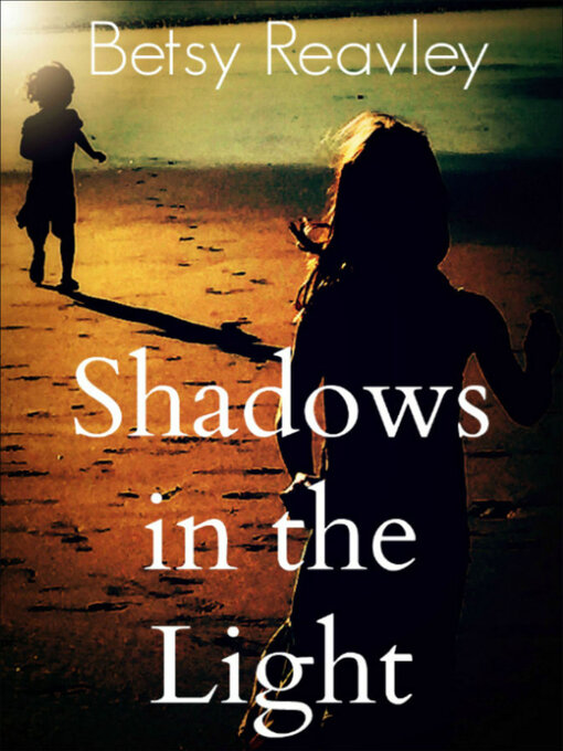 Title details for Shadows in the Light by Betsy Reavley - Available